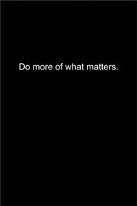 Do more of what matters.