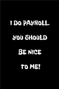 I Do Payroll. You Should Be Nice To Me!