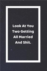 Look At You Two Getting All Married And Shit