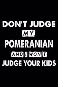 Don't Judge My Pomeranian and I Won't Judge Your Kids