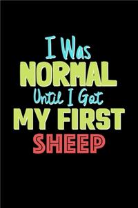 I Was Normal Until I Got My First Sheep Notebook - Sheep Lovers and Animals Owners