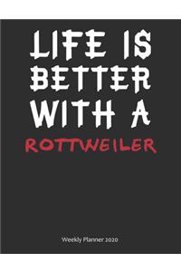 Life is Better With A Rottweiler Weekly Planner 2020