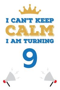I Can't Keep Calm I Am Turning 9