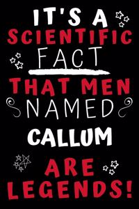 It's A Scientific Fact That Men Named Callum Are Legends!