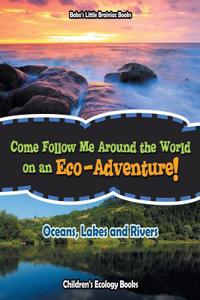 Come Follow Me Around the World on an Eco-Adventure! - Oceans, Lakes and Rivers - Children's Ecology Books