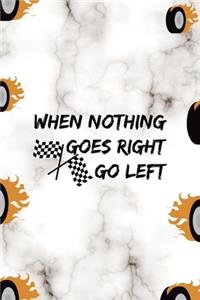 When Nothing Goes Right Go Left