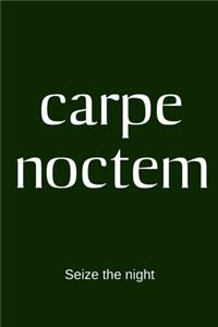 carpe noctem - Seize the night