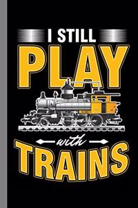 I Still Play With Trains
