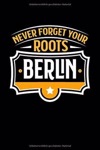Berlin Never Forget your Roots