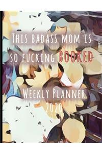 This Badass Mom Is So Fucking Booked Weekly Planner 2020
