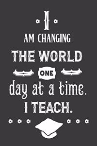 I am changing the world one day at a time i teach