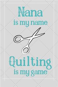 Nana Is My Name Quilting Is My Game