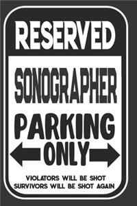 Reserved Sonographer Parking Only. Violators Will Be Shot. Survivors Will Be Shot Again