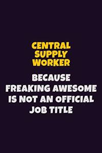 Central Supply Worker Because Freaking Awesome is not An Official Job Title