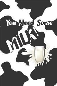 You Need Some Milk!