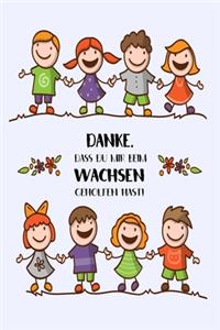 Danke, dass du mir beim wachsen geholfen hast!