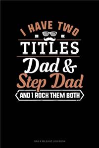 I Have Two Titles Dad And Step Dad And I Rock Them Both