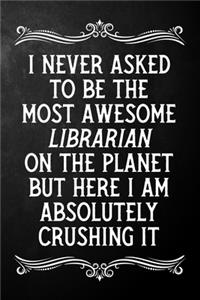 I Never Asked To Be The Most Awesome Librarian On The Planet