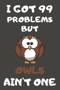 I Got 99 Problems But Owls Ain't One