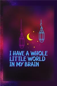 I Have A Whole Little World In My Brain