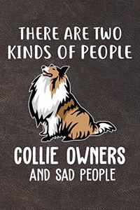 There Are Two Kinds Of People Collie Owners And Sad People Notebook Journal