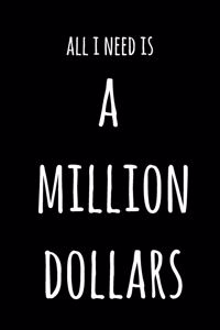 All I Need Is A Million Dollars