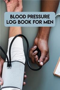 Blood Pressure Log Book For Men: Blood Pressure Log Book For Men. Blood Pressure Daily Log Book. 120 Story Paper Pages. 6 in x 9 in Cover.