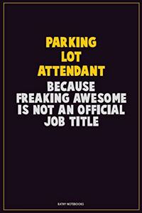 Parking Lot Attendant, Because Freaking Awesome Is Not An Official Job Title