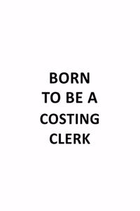 Born To Be A Costing Clerk