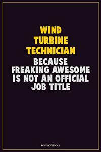 Wind Turbine Technician, Because Freaking Awesome Is Not An Official Job Title