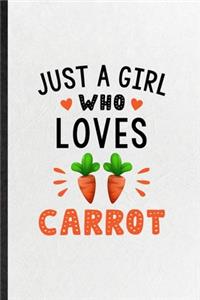 Just a Girl Who Loves Carrot: Funny Blank Lined Notebook/ Journal For Carrot Vegan Keep Fit, Healthy Lifestyle, Inspirational Saying Unique Special Birthday Gift Idea Classic 6x9