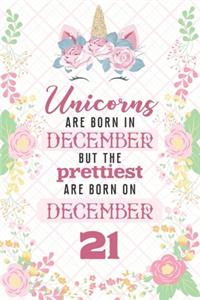Unicorns Are Born In December But The Prettiest Are Born On December 21