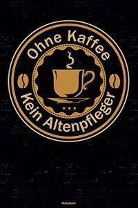 Ohne Kaffee kein Altenpfleger Notizbuch
