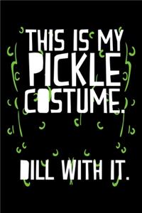 This Is My Pickle Costume. Dill With It.