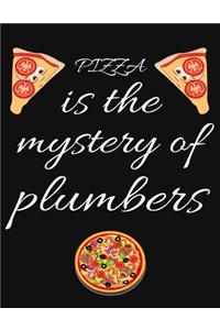 PIZZA is the mystery of plumbers
