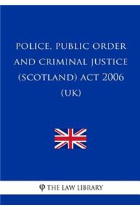 Police, Public Order and Criminal Justice (Scotland) Act 2006 (UK)