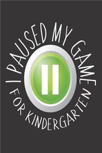 I Paused My Game For Kindergarten