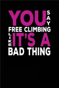 You Say Free Climbing Like It's A Bad Thing