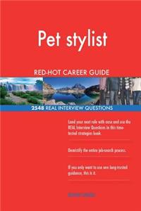 Pet stylist RED-HOT Career Guide; 2548 REAL Interview Questions
