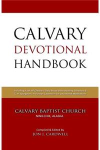 Calvary Devotional Handbook: Including R. M. M'Cheyne's Daily Bread Bible Reading Schedule & C. H. Spurgeon's A Puritan Catechism for Devotional Meditations