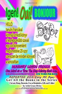 IGEN Oui BONJOUR HUNGARY LEARN FRENCH ONE WORD AT A TIME The Easy Coloring Book Way MOST COMMON USED WORDS ONE WORD PER BOOK REPEATED 20X Easy All Ages