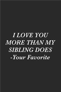 I Love You More Than My Sibling Does -Your Favorite