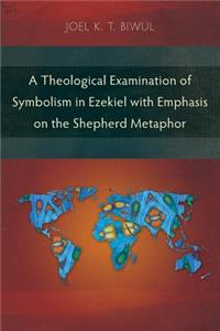 Theological Examination of Symbolism in Ezekiel with Emphasis on the Shepherd Metaphor