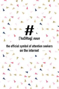 Hashtag - The Official Symbol of Attention Seekers on the Internet