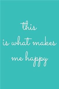 This Is What Makes Me Happy