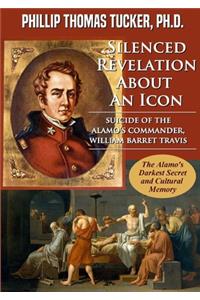 Silenced Revelation About An Icon: Suicide of the Alamo’s Commander, William Barret Travis
