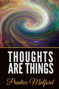 Thoughts Are Things