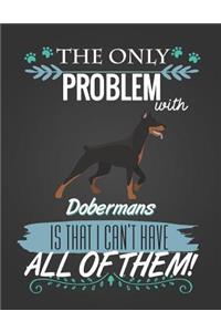 The Only Problem with Dobermans Is