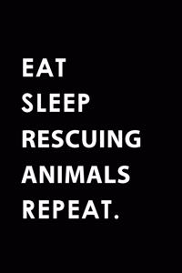Eat Sleep Rescuing Animals Repeat