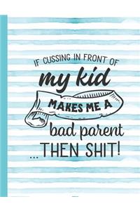 If Cussing in Front of My Kid Makes Me a Bad Parent Then Shit!